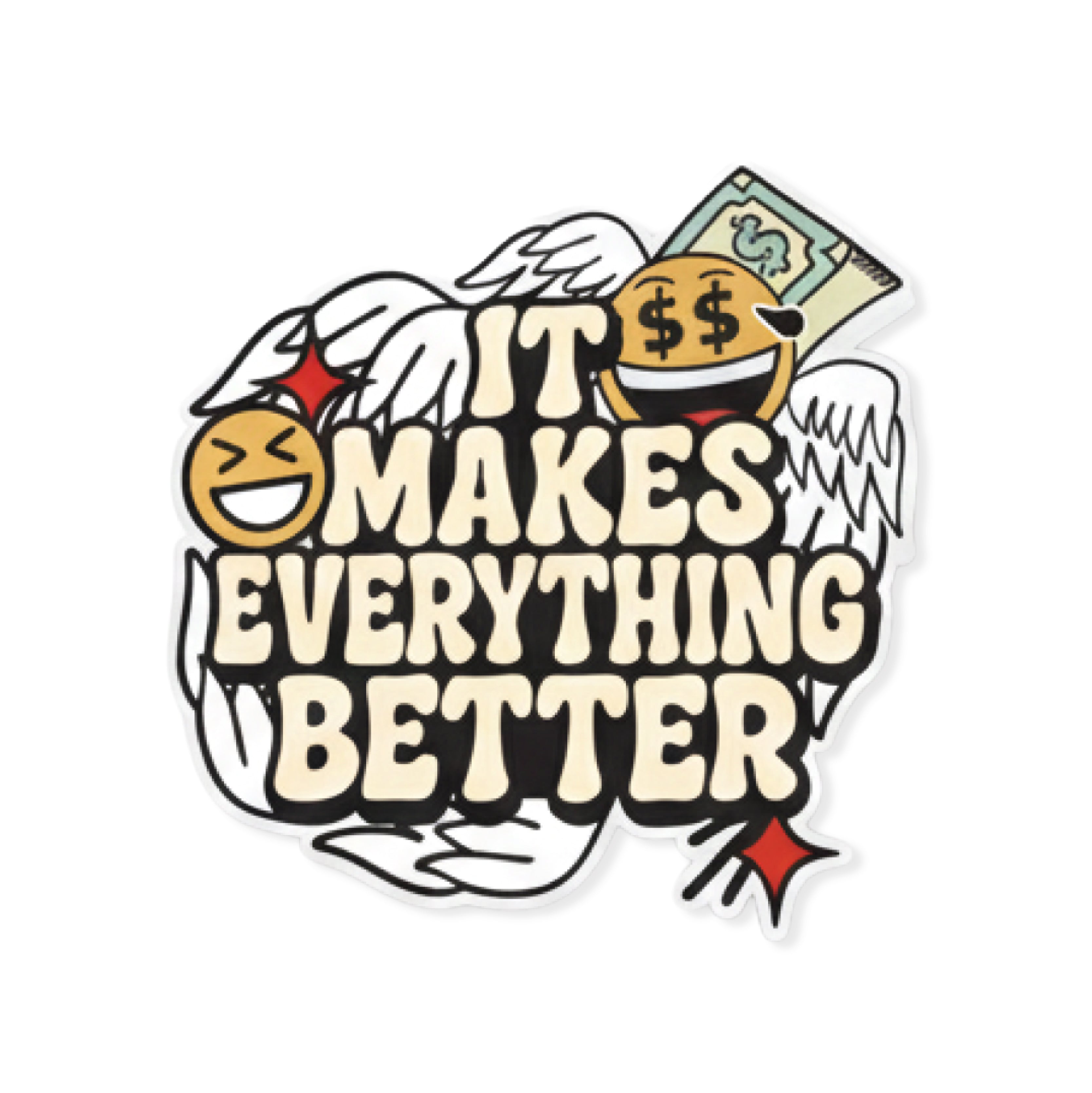 It Makes Everything Better Sticker